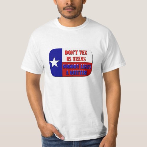 Dont Vex Us Texas _ Nobody Likes a Quitter T_Shirt
