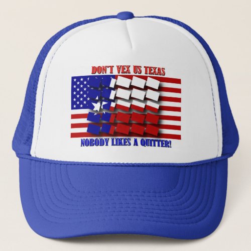 Dont Vex Us Texas _ Nobody Likes a Quitter Trucker Hat