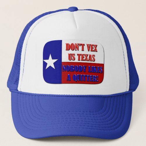 Dont Vex Us Texas _ Nobody Likes A Quitter Trucker Hat