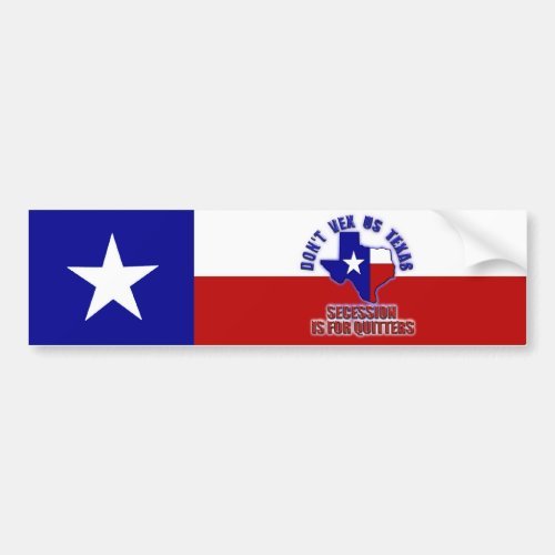 Dont Vex Us Texas _ Secession is for Quitters Bumper Sticker