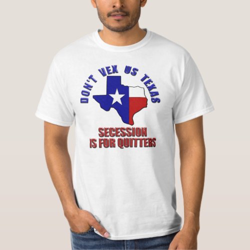 Dont Vex Us Texas _ Secession is for Quitters T_Shirt
