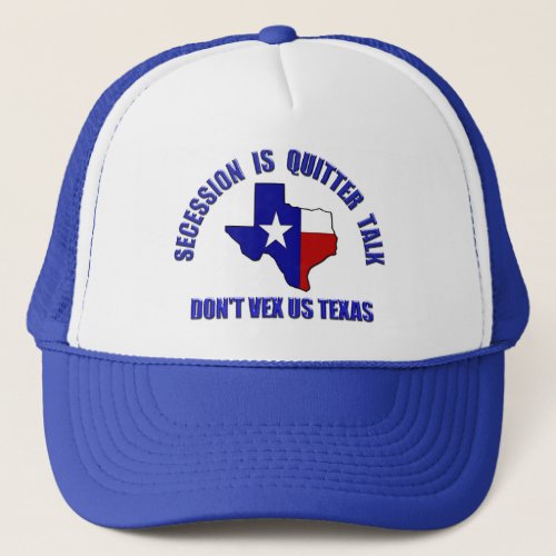 Dont Vex Us Texas _ Secession is Quitter Talk Trucker Hat