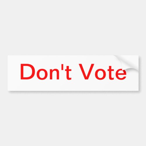 Dont Vote Bumper Sticker