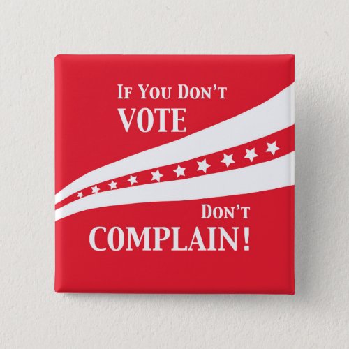 Dont Vote Dont Complain Stars Red White Pinback Button