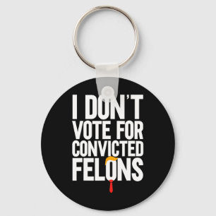 Don't Vote For Convicted Felons Anti-trump 6  Keychain