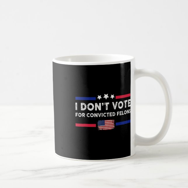 Don't Vote For Convicted Felons Anti-trump  Coffee Mug (Right)