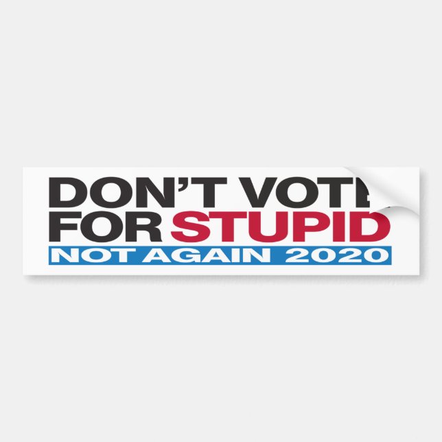 Don't Vote for STUPID - Anti-Trump Bumper Sticker (Front)
