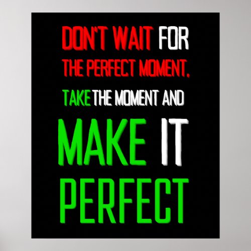 Dont wait for the perfect moment take the moment  poster