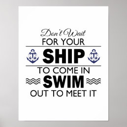 Don&#39;t Wait for Your Ship to Come In Quote Poster