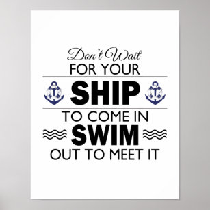 Don't Wait for Your Ship to Come In Quote Poster