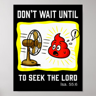 Dont Wait To Seek The Lord Isaiah 55_6 Poster