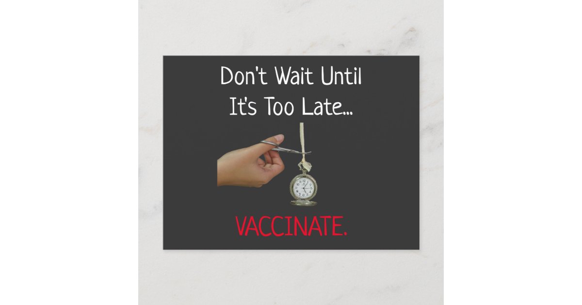 Dont Wait Until Its Too Late Vaccinate Pro Vax Postcard Zazzle 