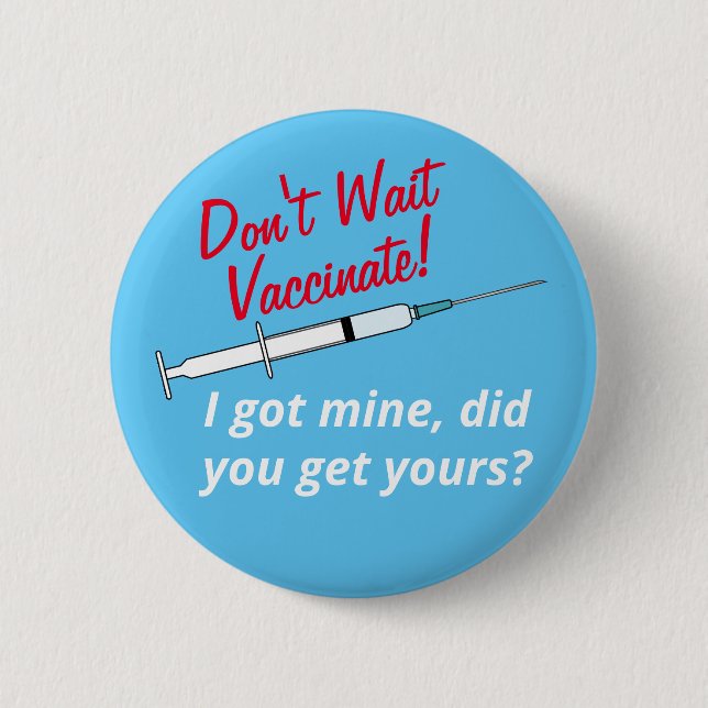 Don't Wait Vaccinate I've Been Vaccinated Button (Front)