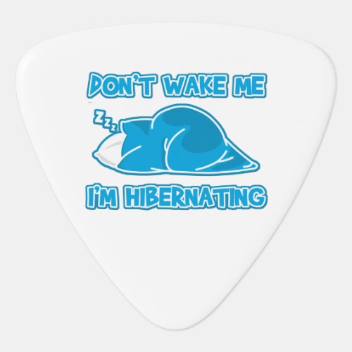 Dont wake me Im hibernating Guitar Pick