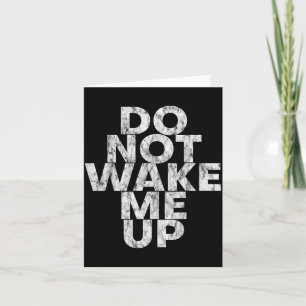 Don't Wake Me Up --  Card