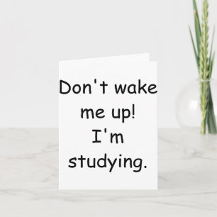 Dont Wake Me Up Im Studying  Card