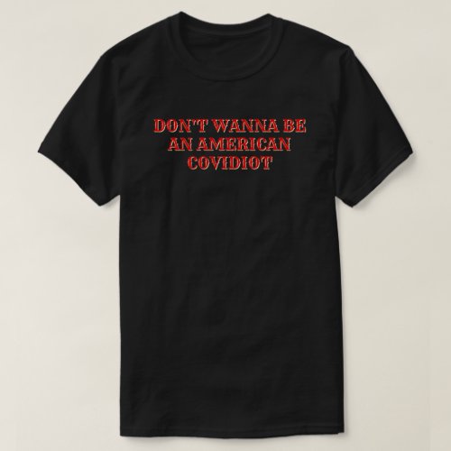 Dont Wanna Be An American Covidiot T_Shirt