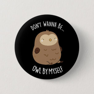 Don't Wanna Be Owl By Myself Funny Owl Pun Dark BG Button