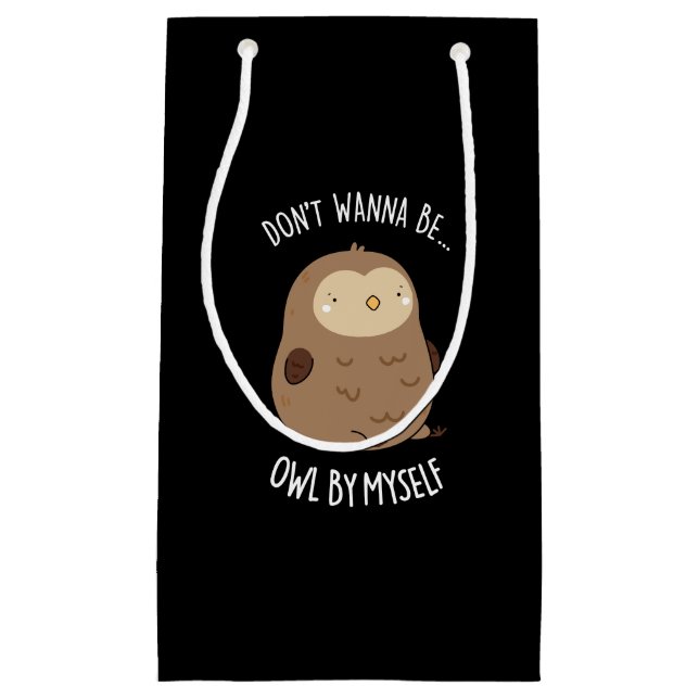 Don't Wanna Be Owl By Myself Funny Owl Pun Dark BG Small Gift Bag (Front)
