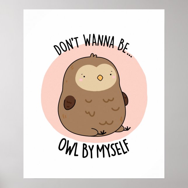 Don't Wanna Be Owl By Myself Funny Owl Pun  Poster (Front)