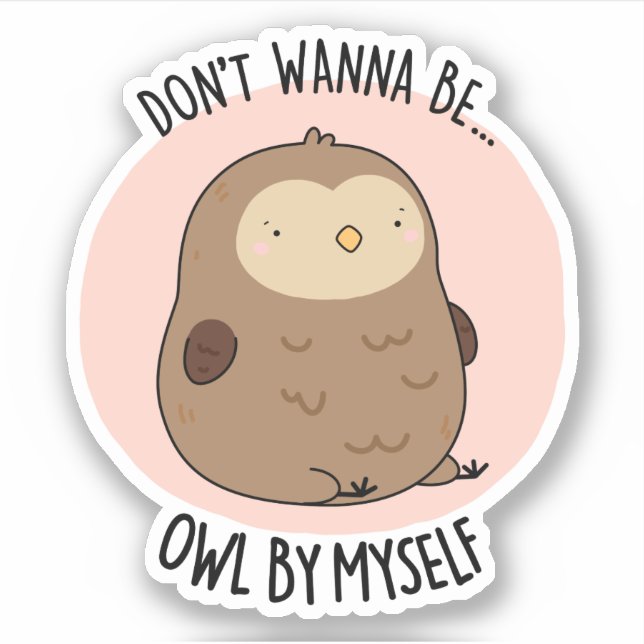 Don't Wanna Be Owl By Myself Funny Owl Pun  Sticker (Front)