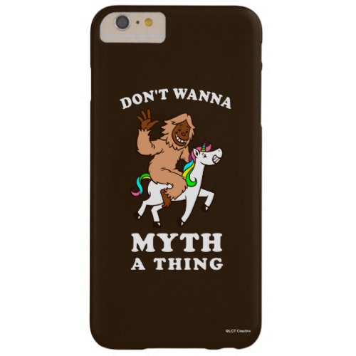 Dont Wanna Myth A Thing Barely There iPhone 6 Plus Case