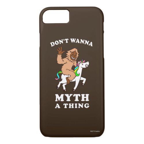 Dont Wanna Myth A Thing iPhone 87 Case