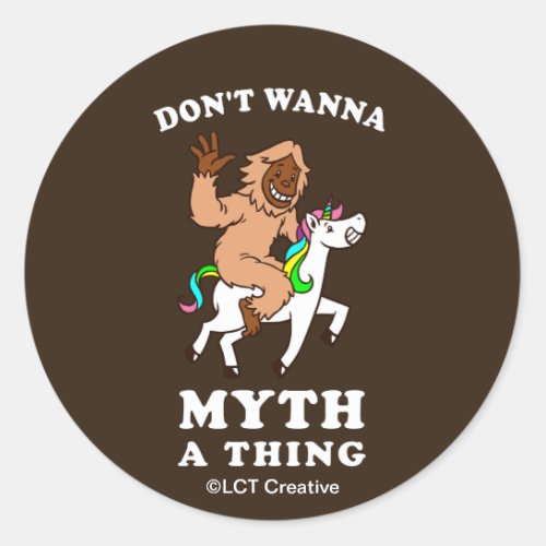 Dont Wanna Myth A Thing Classic Round Sticker