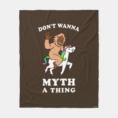 Dont Wanna Myth A Thing Fleece Blanket