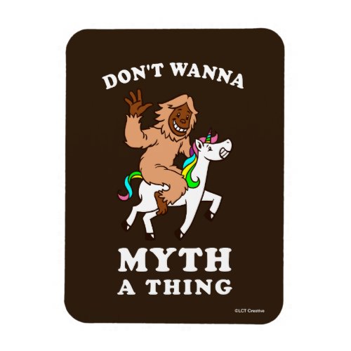 Dont Wanna Myth A Thing Magnet