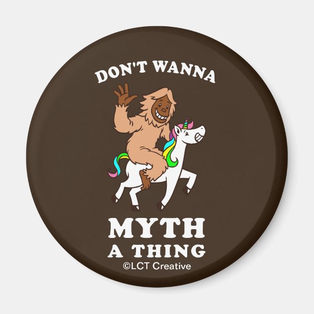 Don't Wanna Myth A Thing Magnet (Front)