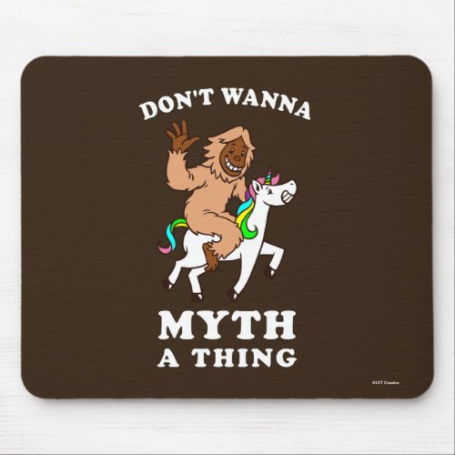 Dont Wanna Myth A Thing Mouse Pad