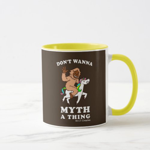 Dont Wanna Myth A Thing Mug