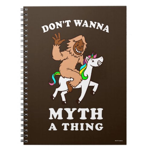 Dont Wanna Myth A Thing Notebook