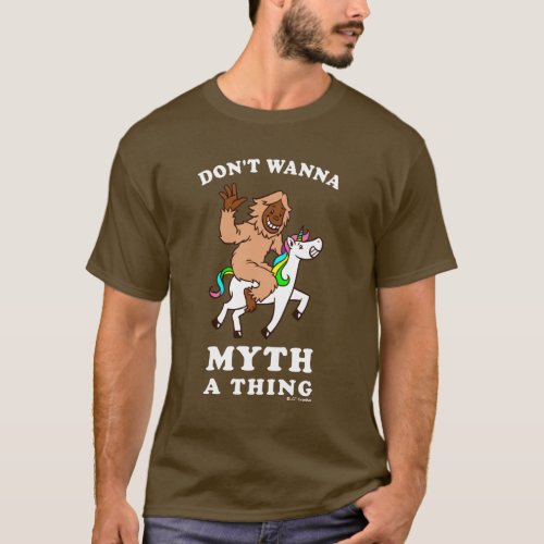 Dont Wanna Myth A Thing T_Shirt