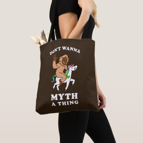 Dont Wanna Myth A Thing Tote Bag