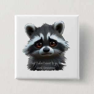Don't wanna work Raccoon Animal Button