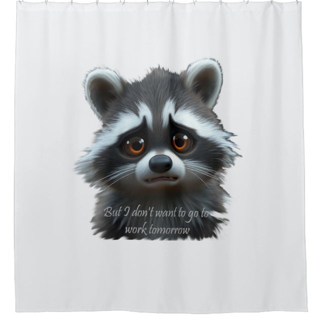 Don't wanna work Raccoon Animal Shower Curtain (Front)