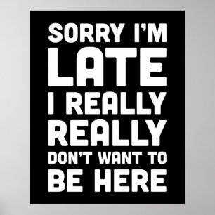 Don't Want To Be Here Funny Quote Poster