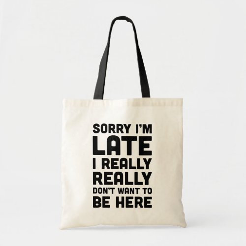 Dont Want To Be Here Funny Quote Tote Bag