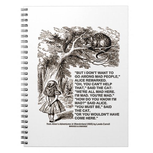 Dont Want To Go Among Mad People Alice Cheshire Notebook