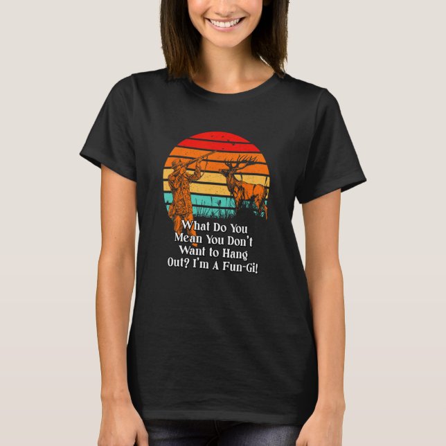 Dont Want to Hang Out Fungi Mushroom Sayings Cotta T-Shirt (Front)