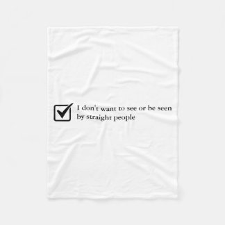 Dont Want To See Or Be Seen By Straight People  Fleece Blanket