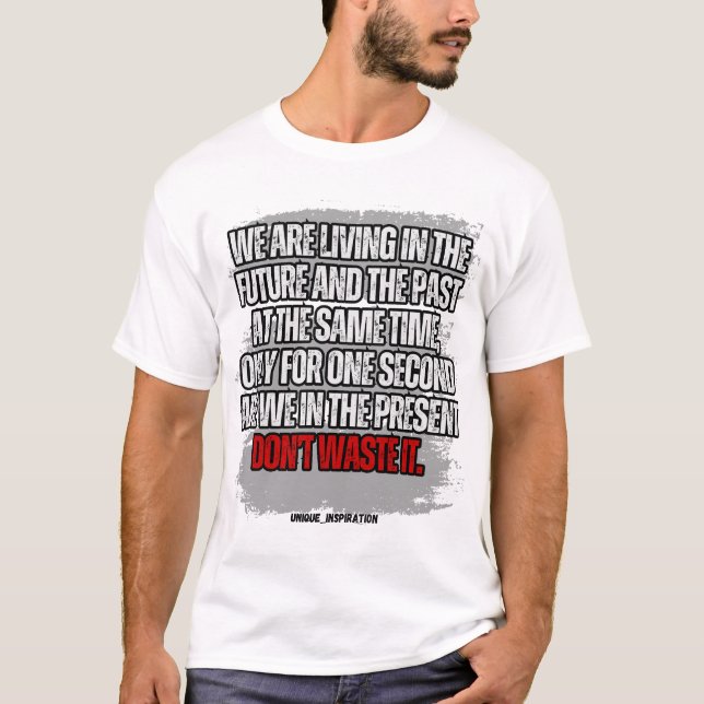 Don't Waste the small time you have T-Shirt (Front)