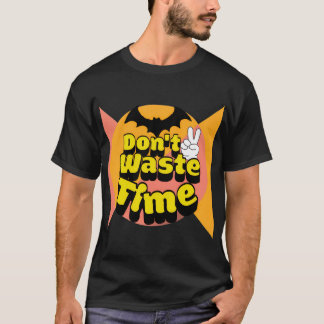 Don't waste time T-Shirt