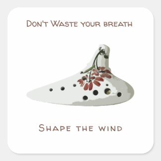 Don't waste your breath, shape the wind ocarina square sticker