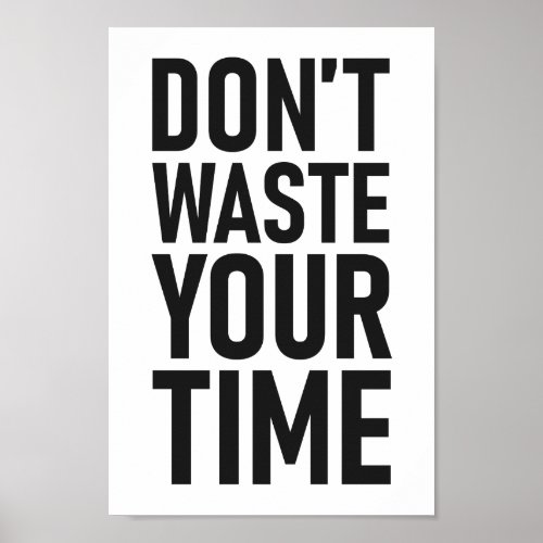 Dont Waste Your Time Black and White Motivational Poster