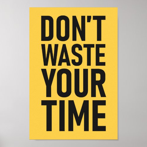 Dont Waste Your Time  Custom Color Motivational Poster