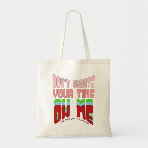 Dont waste your time on metypography tote bag