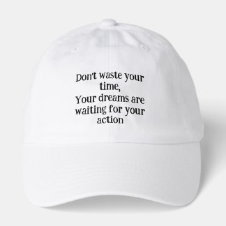 *Don't Waste Your Time – Your Dreams Are Waiting f Hat